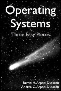 Operating Systems Three Easy Pieces Remzi H Arpacidusseau