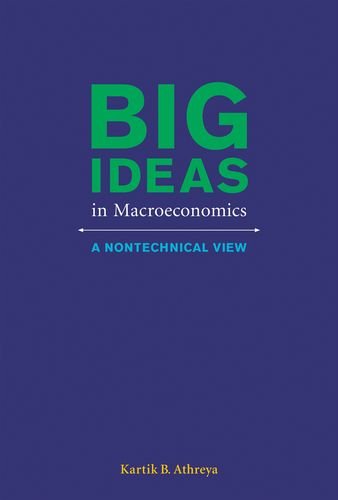Big Ideas In Macroeconomics A Nontechnical View 1st Edition Kartik B Athreya
