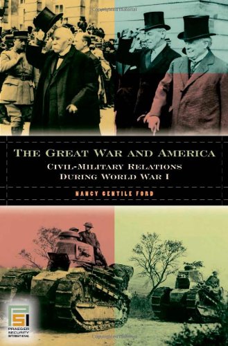 The Great War And America Civilmilitary Relations During World War I Nancy Gentile Ford