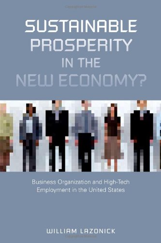 Sustainable Prosperity In The New Economy Business Organization And Hightech Employment In The United States William Lazonick