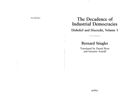 The Decadence Of Industrial Democracies Disbelief And Discredit Volume 1 Bernard Stiegler Daniel Ross