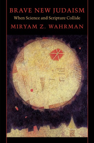 Brave New Judaism When Science And Scripture Collide Miryam Z Wahrman