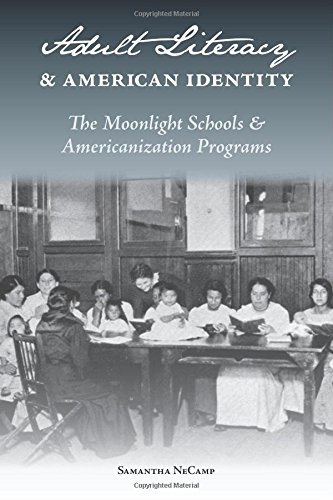 Adult Literacy And American Identity The Moonlight Schools And Americanization Programs 1st Edition Samantha Necamp