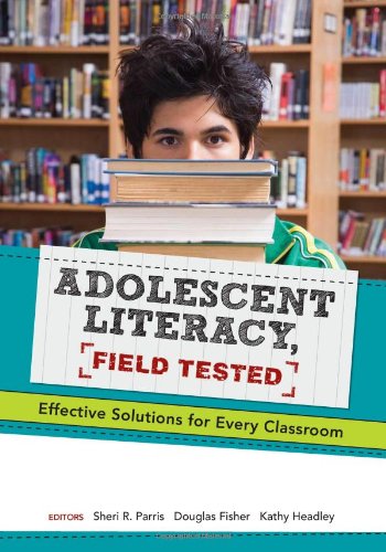 Adolescent Literacy Field Tested Effective Solutions For Every Classroom Sheri R Parris