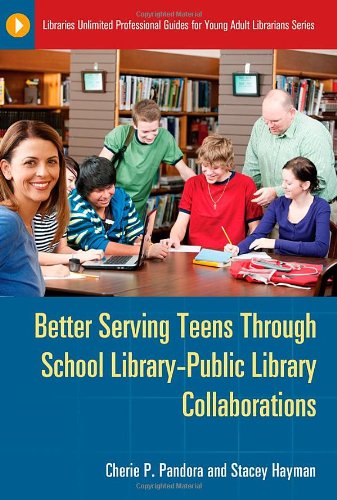 Better Serving Teens Through School Librarypublic Library Collaborations 1st Edition Cherie P Pandora