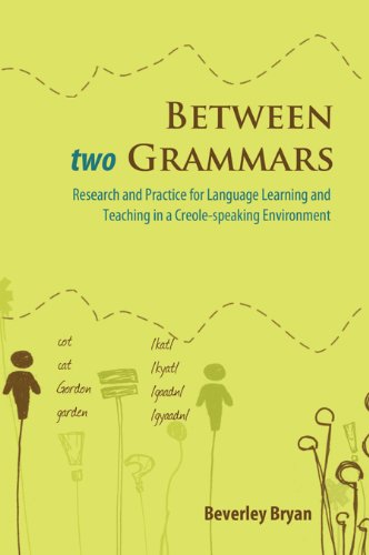 Between Two Grammars Research And Practice For Language Leanring And Teaching In A Creolespeaking Environment Beverley Bryan