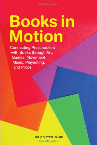 Books In Motion Connecting Preschoolers With Books Through Art Games Movement Music Playacting And Props Julie Dietzelglair