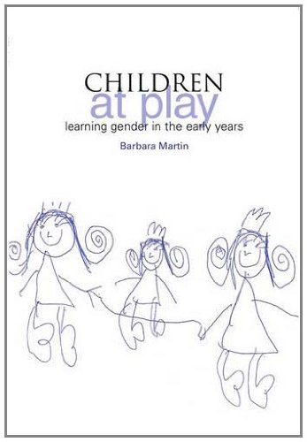 Children At Play Learning Gender In The Early Years Barbara Martin