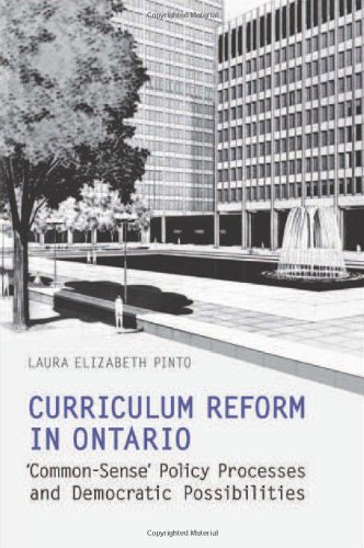 Curriculum Reform In Ontario Commonsense Policy Processes And Democratic Possibilities Laura Elizabeth Pinto