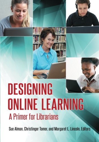 Designing Online Learning A Primer For Librarians Susan W Alman