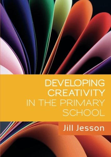 Developing Creativity In The Primary School Jesson Jill Jesson