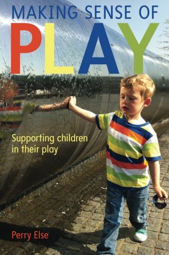 Making Sense Of Play Supporting Children In Their Play Perry Else