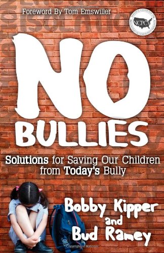 No Bullies Solutions For Saving Our Children From Todays Bully Bobby Kipper