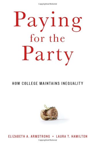 Paying For The Party How College Maintains Inequality Elizabeth A Armstrong
