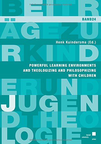 Powerful Learning Environments And Theologizing And Philosophizing With Children Hank Kuindersma Ed