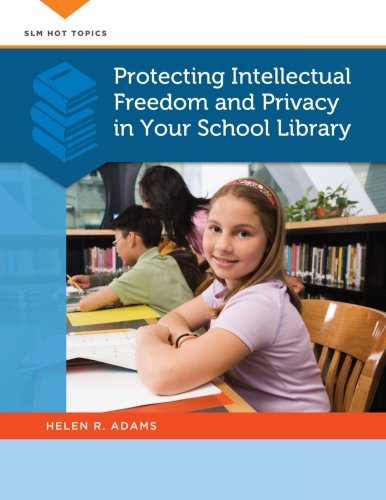Protecting Intellectual Freedom And Privacy In Your School Library 1st Edition Helen R Adams