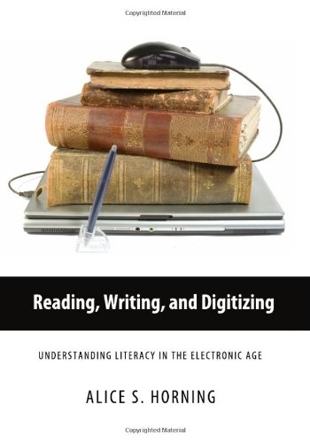 Reading Writing And Digitizing Understanding Literacy In The Electronic Age Alice Horning