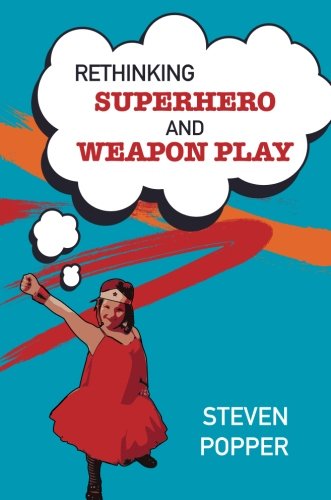 Rethinking Superhero And Weapon Play 1st Edition Steven Popper