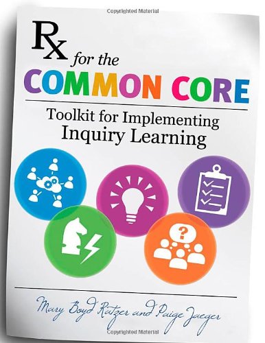 Rx For The Common Core Toolkit For Implementing Inquiry Learning Mary Boyd Ratzer