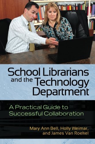 School Librarians And The Technology Department A Practical Guide To Successful Collaboration Mary Ann Bell