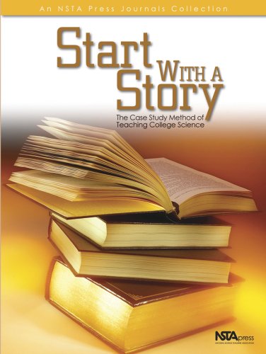 Start With A Story The Case Method Of Teaching College Science Clyde Freeman Herreid