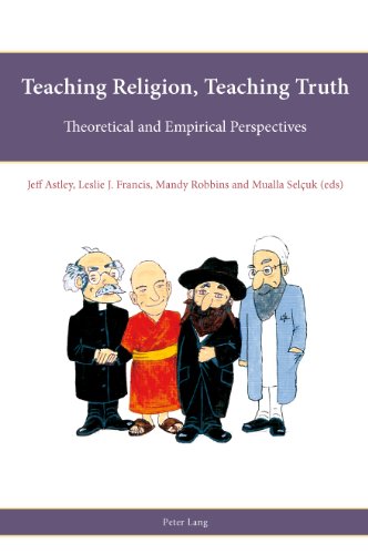 Teaching Religion Teaching Truth Theoretical And Empirical Perspectives Jeff Astley