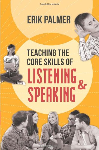 Teaching The Core Skills Of Listening And Speaking Erik Palmer