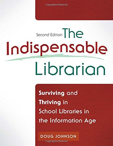 The Indispensable Librarian Surviving And Thriving In School Libraries In The Information Age 2nd Edition Doug A Johnson