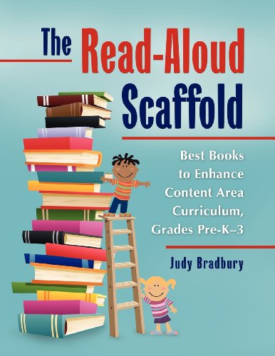 The Readaloud Scaffold Best Books To Enhance Content Area Curriculum Grades Prek3 Judy Bradbury