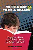 To Be A Boy To Be A Reader Engaging Teen And Preteen Boys In Active Literacy 2nd Edition William G Brozo