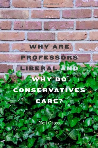 Why Are Professors Liberal And Why Do Conservatives Care Neil Gross