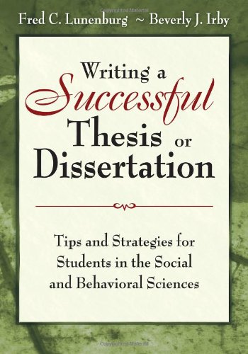 Writing A Successful Thesis Or Dissertation Tips And Strategies For Students In The Social And Behavioral Sciences Fred C Lunenburg