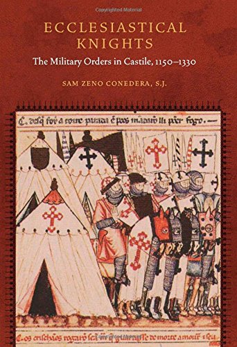 Ecclesiastical Knights The Military Orders In Castile 11501330 1st Edition Sam Conedera Sj