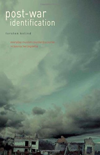 Postwar Identification Everyday Muslim Counterdiscourse In Bosnia Herzegovina Torsten Kolind