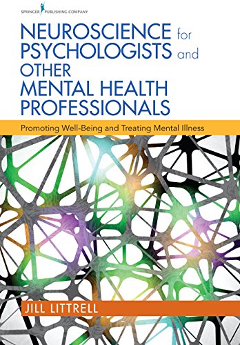 Neuroscience For Psychologists And Other Mental Health Professionals Promoting Wellbeing And Treating Mental Illness Jill Littrell