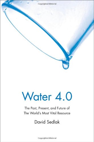 Water 40 The Past Present And Future Of The Worlds Most Vital Resource David Sedlak