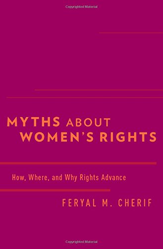 Myths About Womens Rights How Where And Why Rights Advance 1st Edition Feryal M Cherif