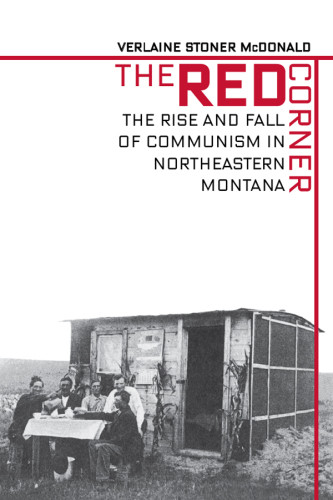 The Red Corner The Rise And Fall Of Communism In Northeastern Montana Verlaine Stoner Mcdonald