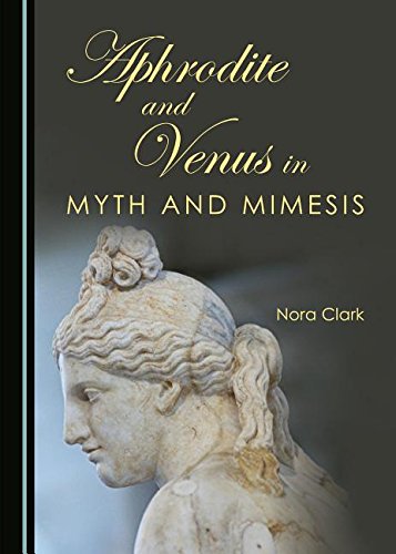 Aphrodite And Venus In Myth And Mimesis Nora Clark