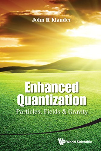 Enhanced Quantization Particles Fields And Gravity John R Klauder