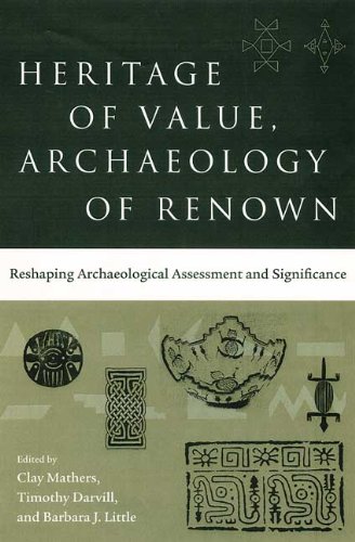 Heritage Of Value Archaeology Of Renown Reshaping Archaeological Assessment And Significance 1st Clay Mathers