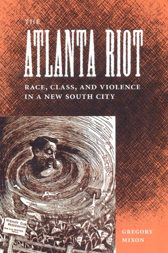 The Atlanta Riot Race Class And Violence In A New South City 1st Gregory Mixon