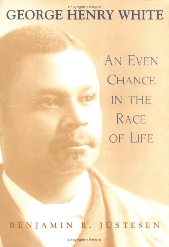 George Henry White An Even Chance In The Race Of Life 1st Benjamin R Justesen