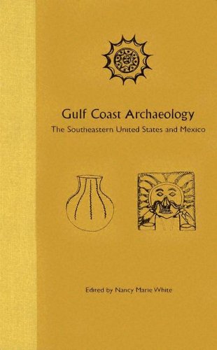 Gulf Coast Archaeology The Southeastern United States And Mexico 1st Nancy Marie White
