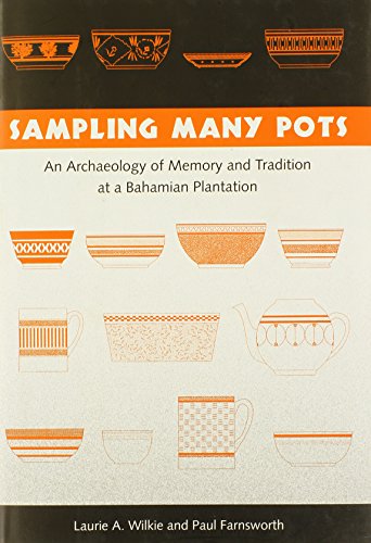 Sampling Many Pots An Archaeology Of Memory And Tradition At A Bahamian Plantation 1st Laurie A Wilkie