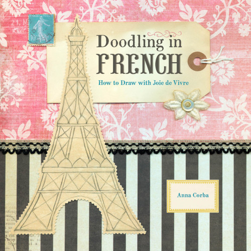 Doodling In French How To Draw With Joie De Vivre Anna Corba