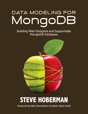 Data Modeling For Mongodb Building Welldesigned And Supportable Mongodb Databases Steve Hoberman