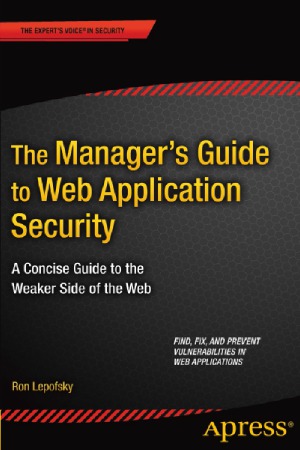The Managers Guide To Web Application Security A Concise Guide To The Weaker Side Of The Web Ron Lepofsky