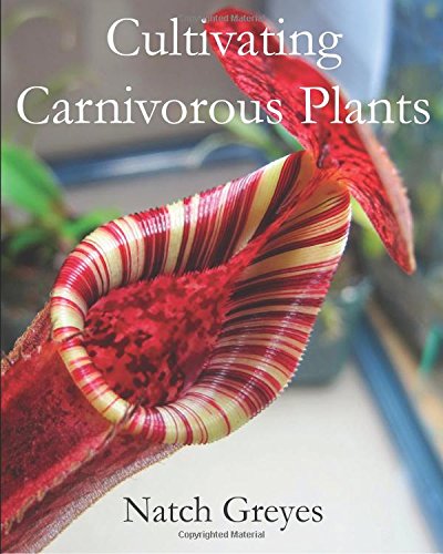 Cultivating Carnivorous Plants 1st Edition Natch Greyes