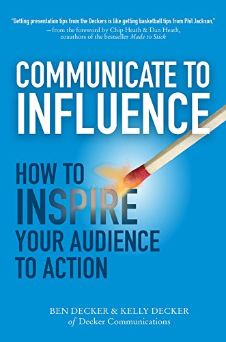 Communicate To Influence How To Inspire Your Audience To Action 1st Edition Ben Decker